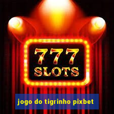 jogo do tigrinho pixbet