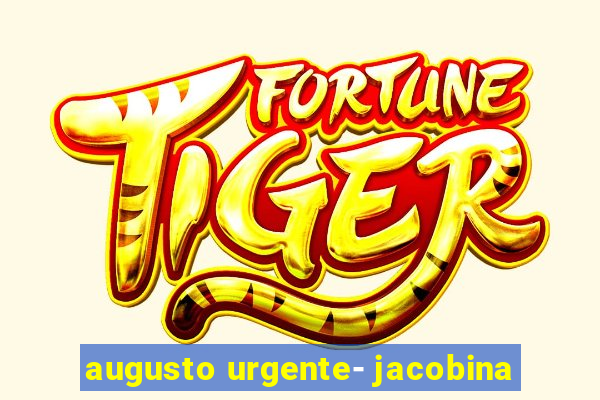 augusto urgente- jacobina