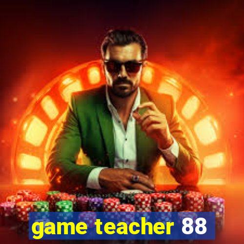 game teacher 88