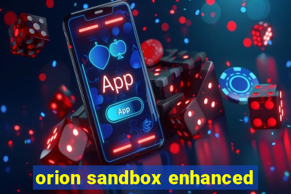 orion sandbox enhanced