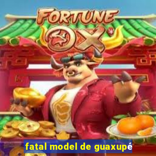 fatal model de guaxupé