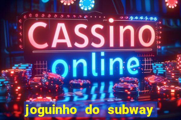 joguinho do subway surf que ganha dinheiro de verdade