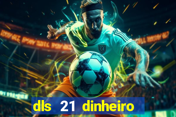 dls 21 dinheiro infinito download