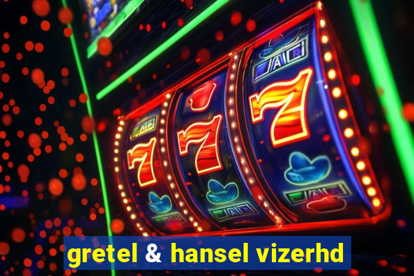 gretel & hansel vizerhd