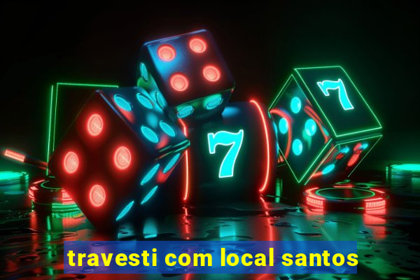 travesti com local santos