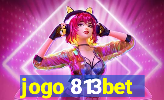 jogo 813bet