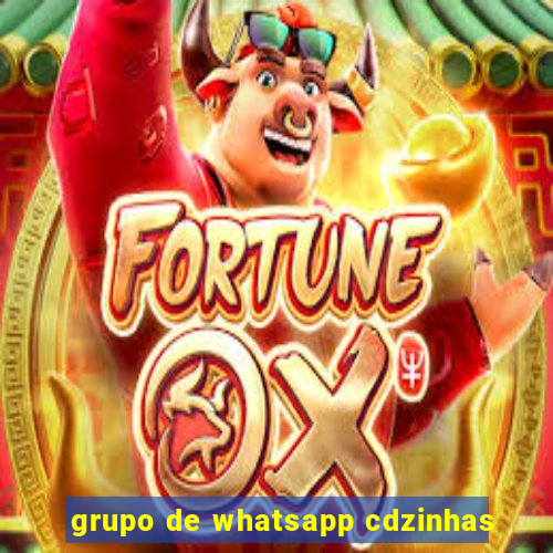 grupo de whatsapp cdzinhas