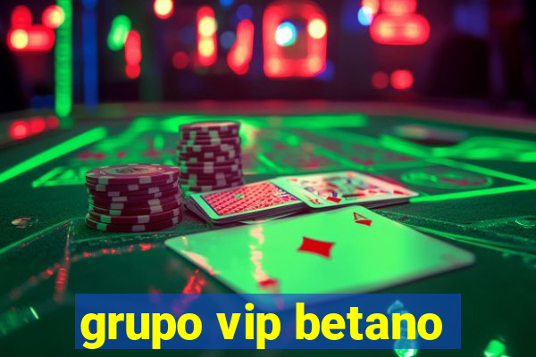 grupo vip betano