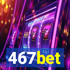 467bet