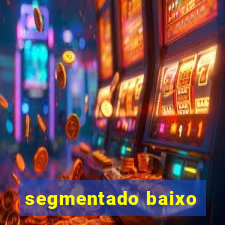 segmentado baixo