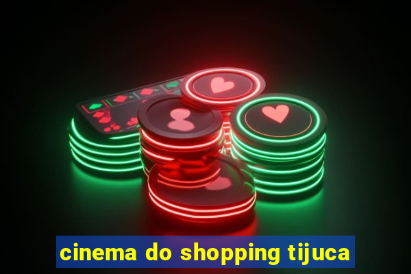 cinema do shopping tijuca