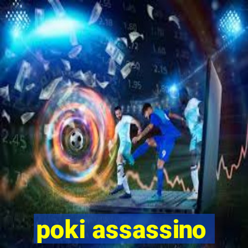 poki assassino