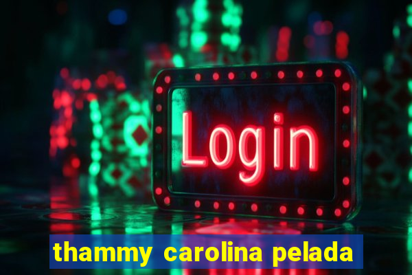 thammy carolina pelada