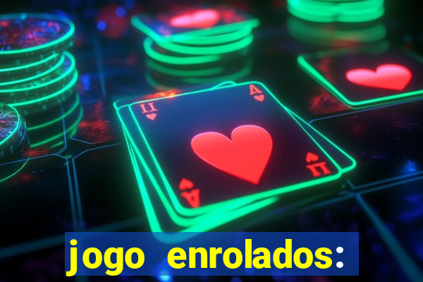 jogo enrolados: problema em dobro