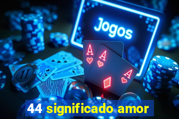 44 significado amor