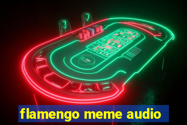 flamengo meme audio