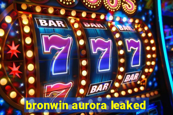 bronwin aurora leaked