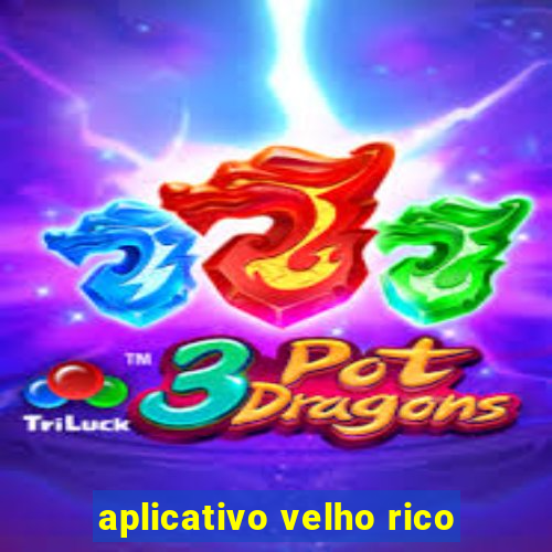 aplicativo velho rico