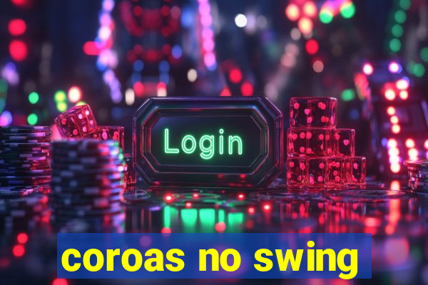 coroas no swing