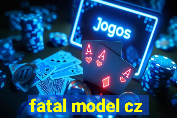 fatal model cz