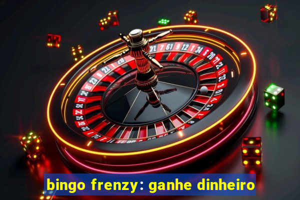 bingo frenzy: ganhe dinheiro