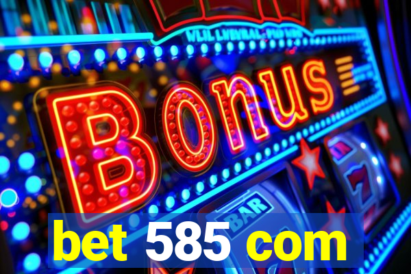 bet 585 com