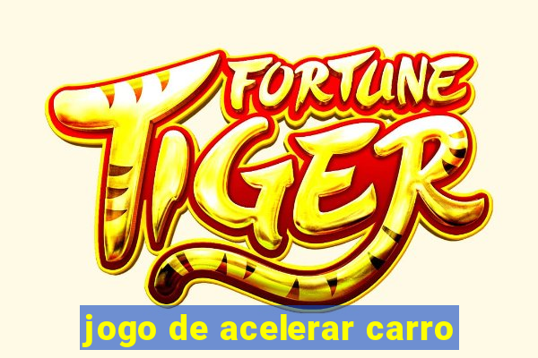 jogo de acelerar carro