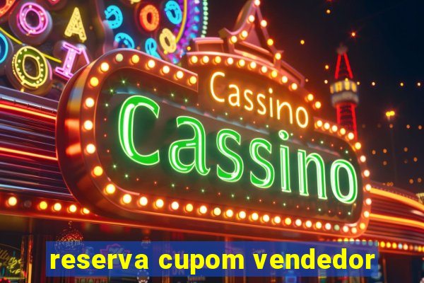 reserva cupom vendedor