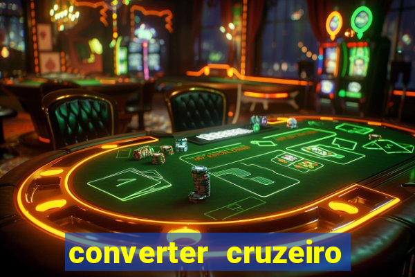 converter cruzeiro para real