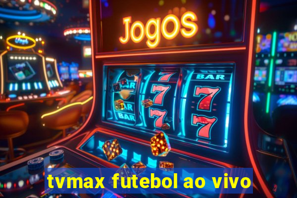 tvmax futebol ao vivo