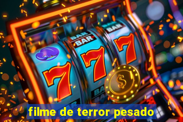 filme de terror pesado