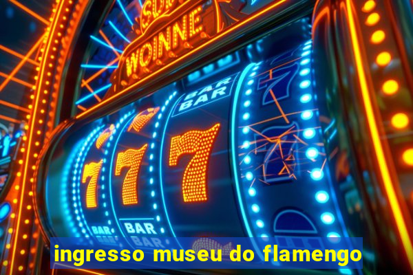 ingresso museu do flamengo