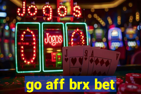 go aff brx bet