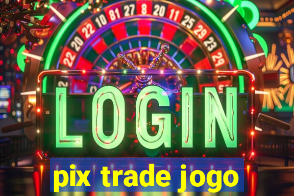 pix trade jogo