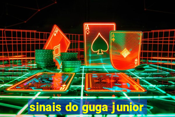 sinais do guga junior