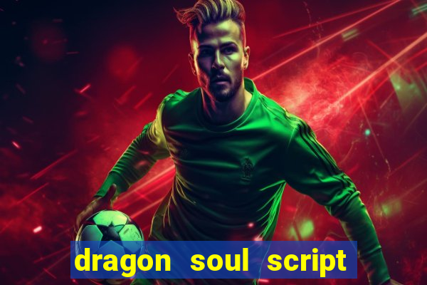 dragon soul script no key