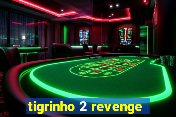 tigrinho 2 revenge