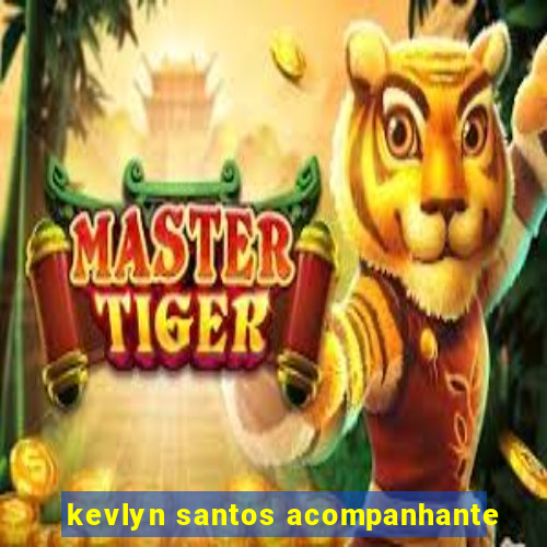 kevlyn santos acompanhante