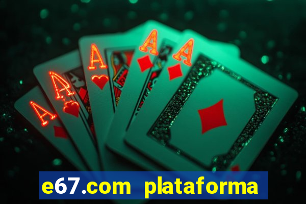 e67.com plataforma de jogos