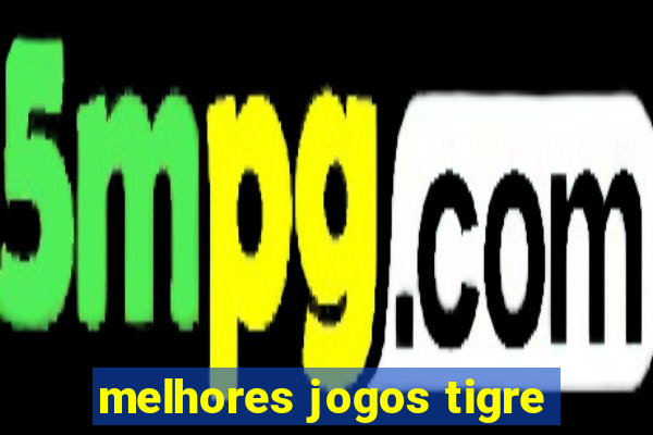 melhores jogos tigre