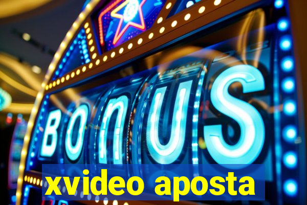 xvideo aposta