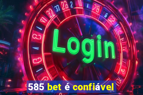 585 bet é confiável