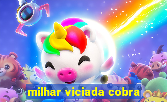 milhar viciada cobra