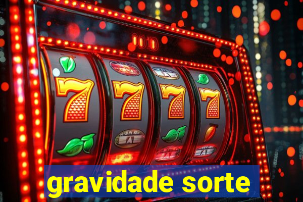 gravidade sorte