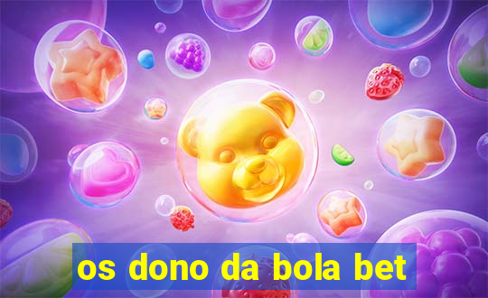 os dono da bola bet