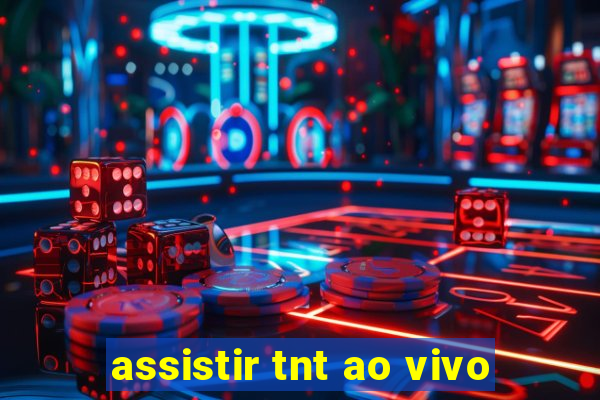 assistir tnt ao vivo