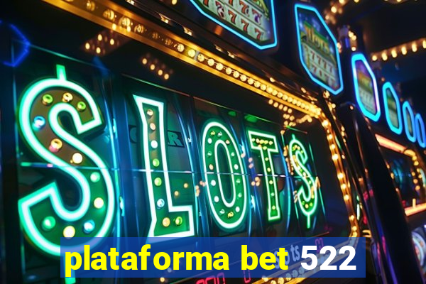 plataforma bet 522