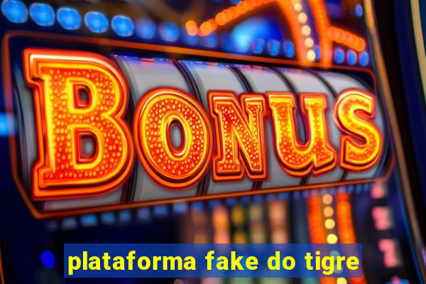 plataforma fake do tigre