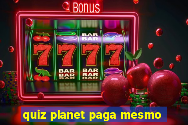 quiz planet paga mesmo