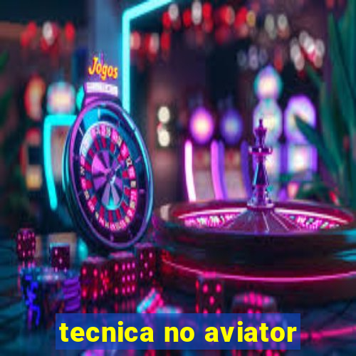 tecnica no aviator